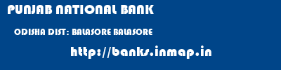 PUNJAB NATIONAL BANK  ODISHA DIST: BALASORE BALASORE   banks information 